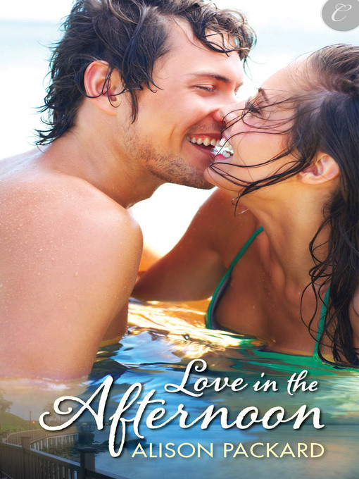 Title details for Love in the Afternoon by Alison Packard - Available